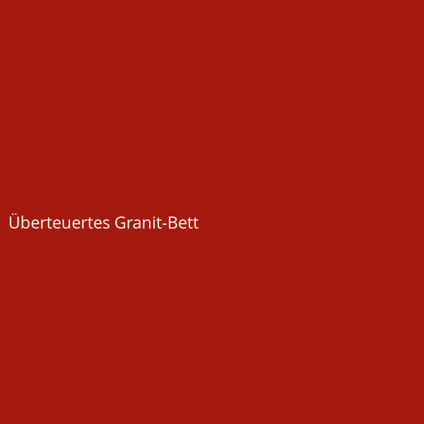 Überteuertes Granit-Bett