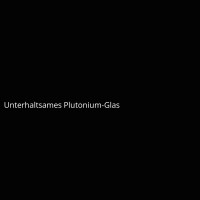 Unterhaltsames Plutonium-Glas