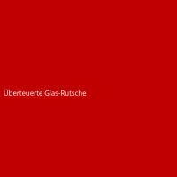 Überteuerte Glas-Rutsche